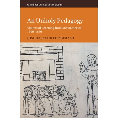 Cambridge Latin American Studies An Unholy Pedagogy (Hardcover)