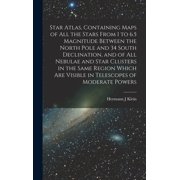 Star Atlas, Containing Maps of All the Stars From 1 to 6.5 Magnitude Between the North Pole and 34 South Declination, an, (Hardcover)