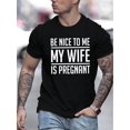 thumbnail image 1 of Casual Men's Crew Neck T-Shirt with "Be Nice to Me My Wife is Pregnant" Print - Slight Stretch, Short Sleeve, Summer Wear, 1 of 7