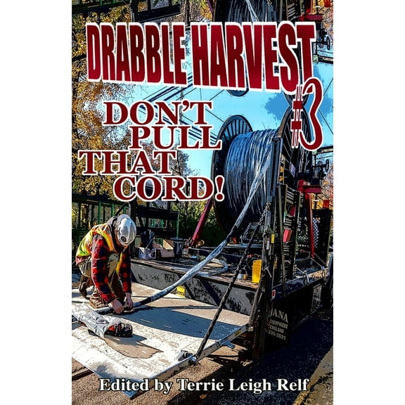 Drabble Harvest #3: Don't Pull That Cord!, (Paperback)
