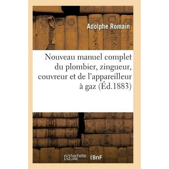 Savoirs Et Traditions: Nouveau Manuel Complet Du Plombier, Zingueur, Couvreur Et de l'Appareilleur À Gaz (Paperback)