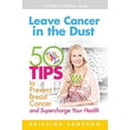 thumbnail image 1 of Pre-Owned Leave Cancer in the Dust: 50 Tips to Prevent Breast Cancer and Supercharge Your Health (Paperback) 0985072784 9780985072780, 1 of 1