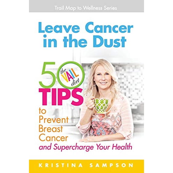 Pre-Owned Leave Cancer in the Dust: 50 Tips to Prevent Breast Cancer and Supercharge Your Health (Paperback) 0985072784 9780985072780