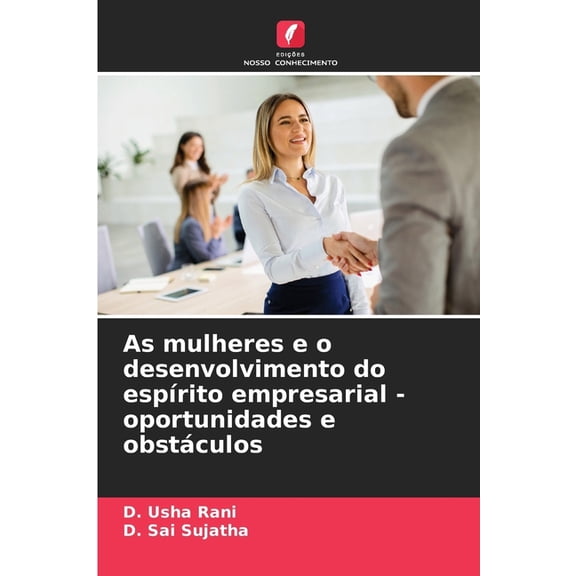 As mulheres e o desenvolvimento do espÃ­rito empresarial - oportunidades e obstÃ¡culos, (Paperback)