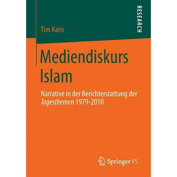 Mediendiskurs Islam: Narrative in Der Berichterstattung Der Tagesthemen 1979-2010, (Paperback)