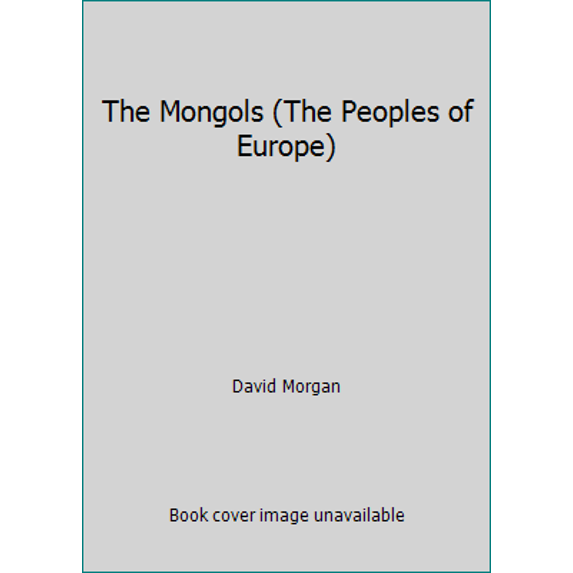 Pre-Owned The Mongols (The Peoples of Europe) (Hardcover) 0631135561 9780631135562