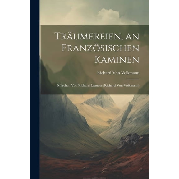 Trumereien, an Franzsischen Kaminen: Mrchen Von Richard Leander (Richard Von Volkmann) (Paperback)