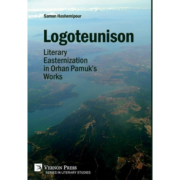 Literary Studies: Logoteunison: Literary Easternization in Orhan Pamuk's Works (Hardcover)