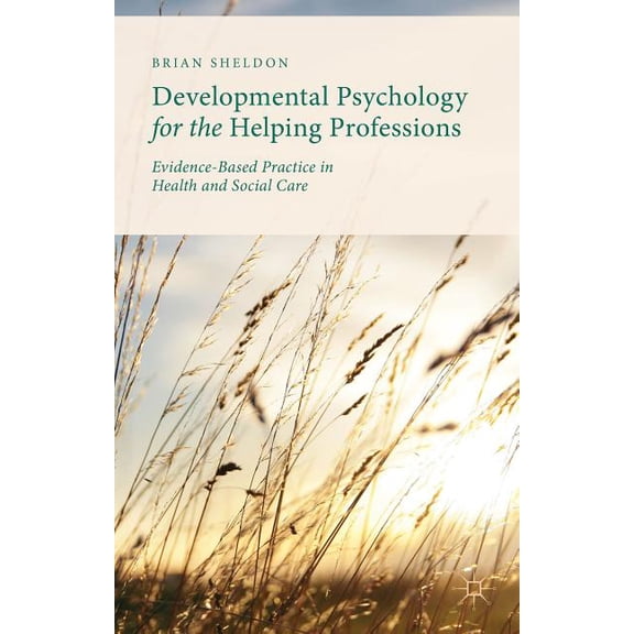 Developmental Psychology for the Helping Professions: Evidence-Based Practice in Health and Social Care, (Hardcover)