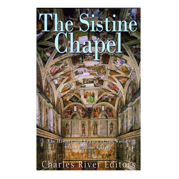 The Sistine Chapel: The History and Legacy of the World's Most Famous Chapel, (Paperback)