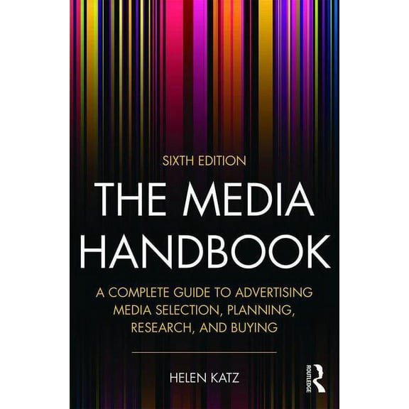 The Media Handbook: A Complete Guide to Advertising Media Selection, Planning, Research, and Buying