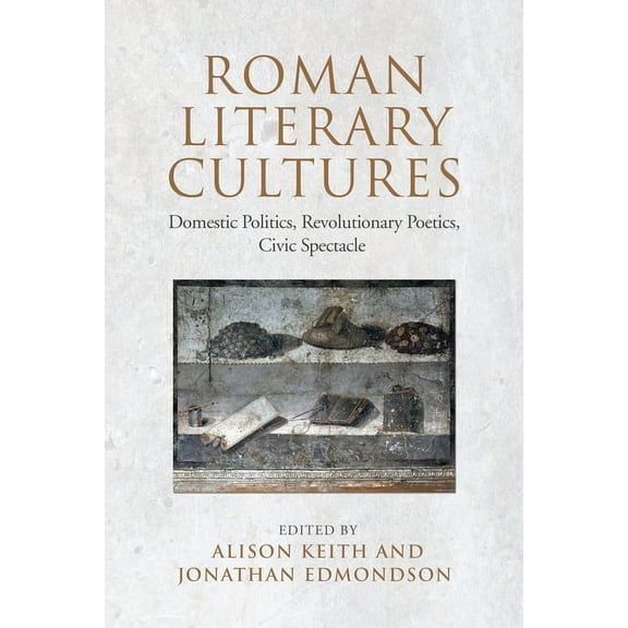 Phoenix Supplementary Volumes: Roman Literary Cultures: Domestic Politics, Revolutionary Poetics, Civic Spectacle (Hardcover)