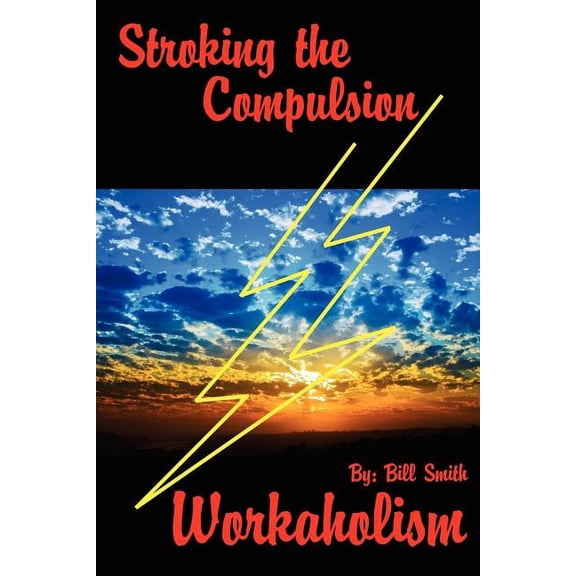 Stroking the Compulsion: Workaholism, (Paperback)