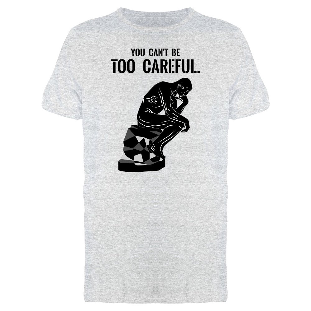 Smartprints You Cant Be Too Careful, Quote Tee Men's Image by