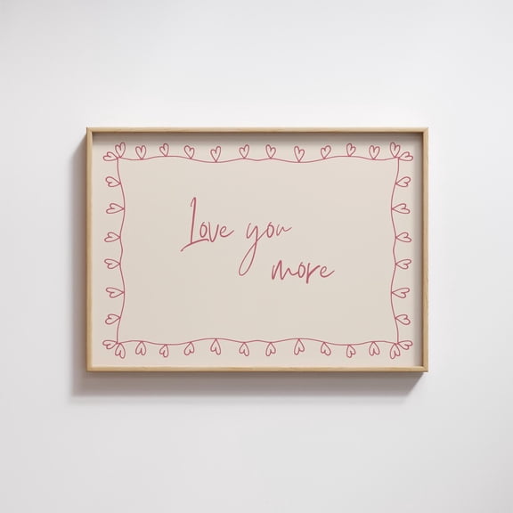 Love You More Print Cute Quote Art Aesthetic Bedroom Decor, Hand Drawn Typography Art Printable Pink Girly Poster #29, Unframed Poster Size 16x24
