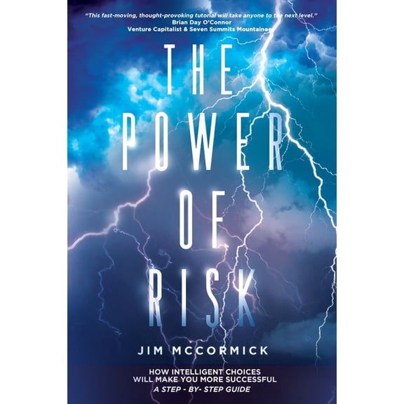 The Power of Risk: How Intelligent Choices Will Make You More Successful--A Step-by-Step Guide, (Paperback)