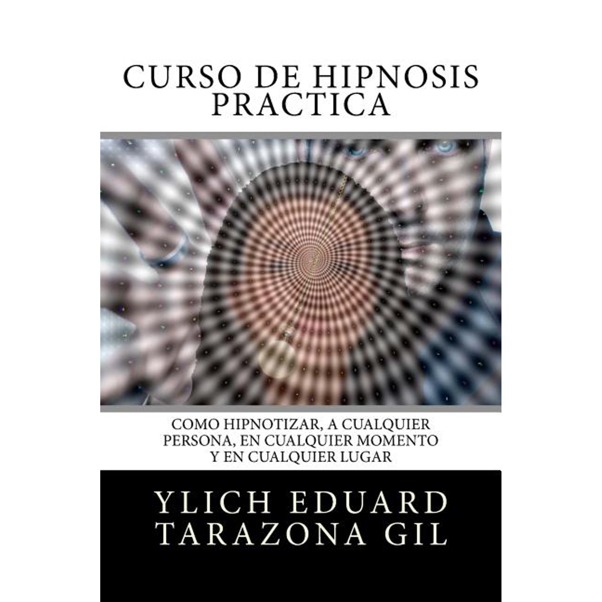 Pnl Aplicada, Influencia, PersuasiÃ³n, Su Curso de Hipnosis PrÃ¡ctica: CÃ³mo HIPNOTIZAR, a Cualquier Persona, en Cualquier Momento y en Cualquier Lugar, Book 2, (Paperback)