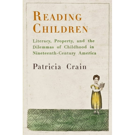 Material Texts Reading Children: Literacy, Property, and the Dilemmas of Childhood in Nineteenth-Century America, (Hardcover)