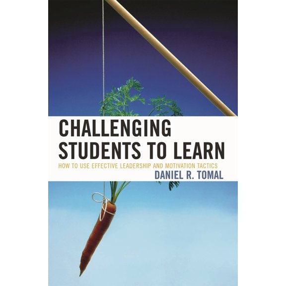 Concordia University Leadership Challenging Students to Learn: How to Use Effective Leadership and Motivation Tactics, (Paperback)