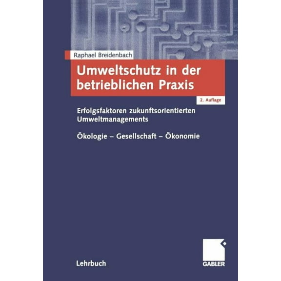 Umweltschutz in Der Betrieblichen PRAXIS: Erfolgsfaktoren Zukunftsorientierten Umweltengagements Ãkologie - Gesellschaft, (Paperback)