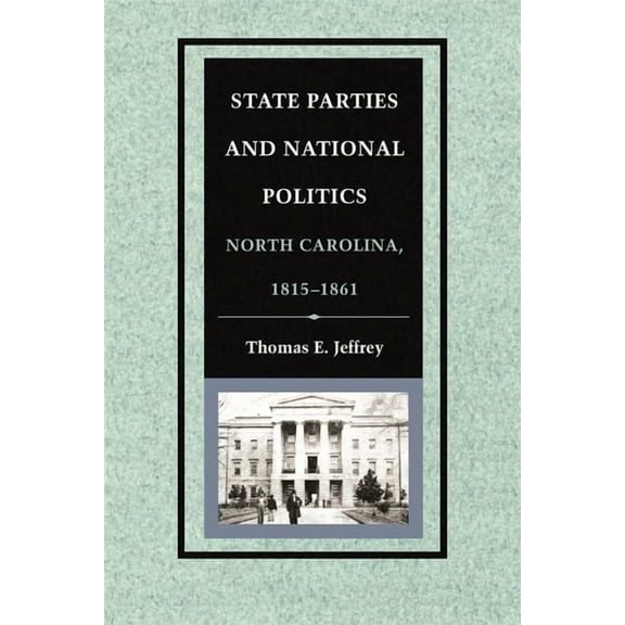 State Parties and National Politics: North Carolina, 1815-1861, (Paperback)