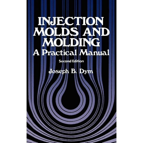 Injection Molds and Molding: A Practical Manual, (Hardcover)