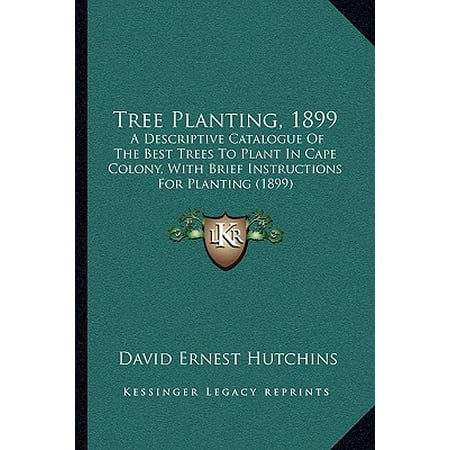 Tree Planting, 1899 : A Descriptive Catalogue of the Best Trees to Plant in Cape Colony, with Brief Instructions for Planting