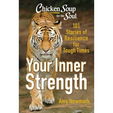 Chicken Soup for the Soul: Tap Into Your Inner Strength: 101 Stories of Resilience for Tough Times, (Paperback)