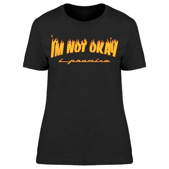 Im Not Okay I Promise Women's T-shirt