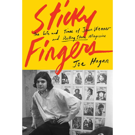 Sticky Fingers : The Life and Times of Jann Wenner and Rolling Stone