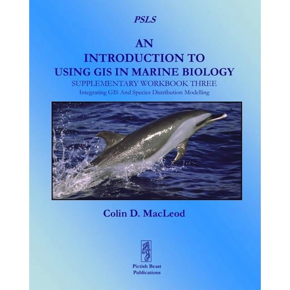 Psls An Introduction To Using GIS In Marine Biology: Supplementary Workbook Three: Integrating GIS And Species Distribution M, (Paperback)