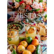 Muy Bueno: FIESTAS : 100+ Delicious Mexican Recipes for Celebrating the Year (Mexican Recipes, Mexican Cookbook, Mexican Cooking, Mexican Food) (Hardcover)