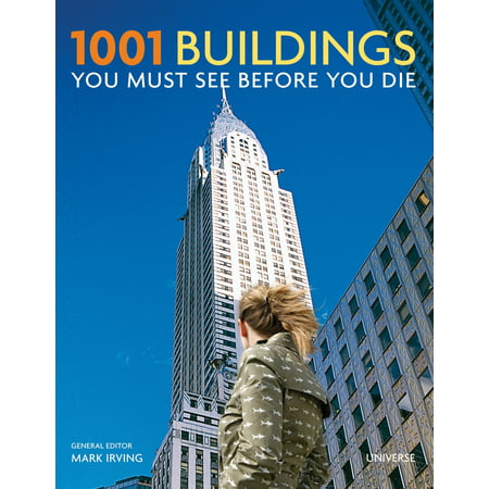1001 Buildings You Must See Before You Die: The World's Architectural (Best Architectural Buildings In The World)