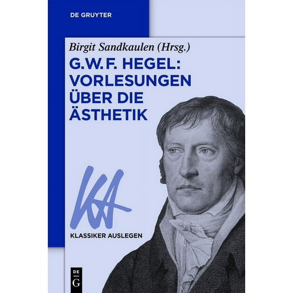 Klassiker Auslegen G. W. F. Hegel: Vorlesungen Ã¼ber die Ãsthetik, Book 40, (Paperback)