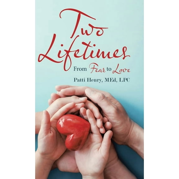 Two Lifetimes: From Fear to Love (Hardcover)
