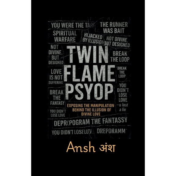 Twin Flame Psyop: Exposing the Manipulation Behind the Illusion of Divine Love: How the Myth of the Twin Flame Journey W, (Paperback)
