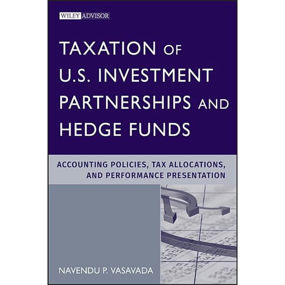 Wiley Professional Advisory Services Taxation of U.S. Investment Partnerships and Hedge Funds: Accounting Policies, Tax Allocations, and Performance Presenta, Book 1, (Hardcover)