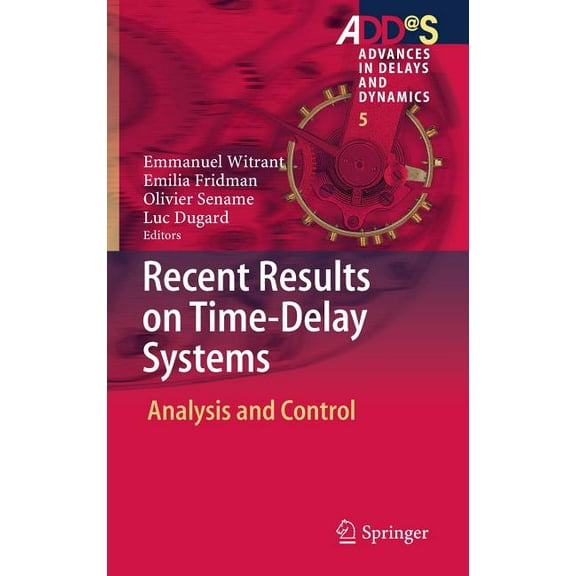 Advances in Delays and Dynamics Recent Results on Time-Delay Systems: Analysis and Control, Book 5, (Hardcover)