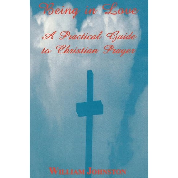 Being in Love: A Practical Guide to Christian Prayer