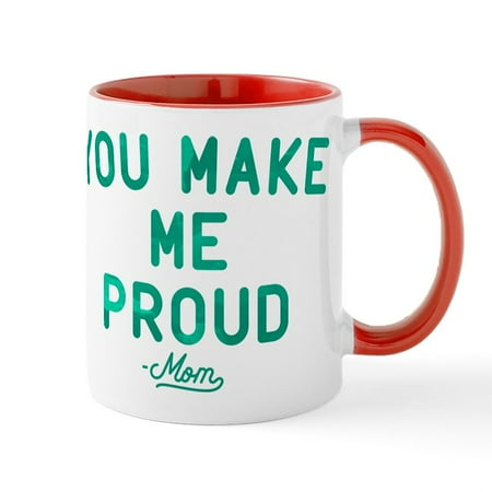 

CafePress - You Make Me Proud Mug - 11 oz Ceramic Mug - Novelty Coffee Tea Cup