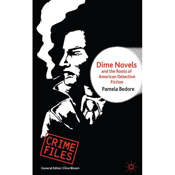 Crime Files Dime Novels and the Roots of American Detective Fiction, (Hardcover)