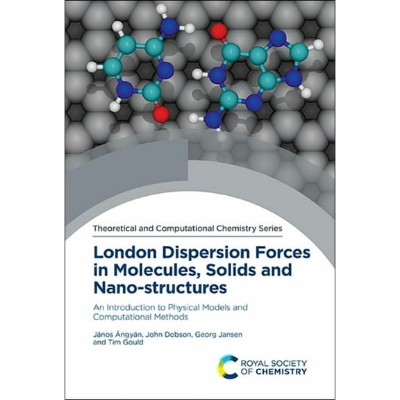 Theoretical and Computational Chemistry London Dispersion Forces in Molecules, Solids and Nano-Structures: An Introduction to Physical Models and Computational , Book 16, (Hardcover)