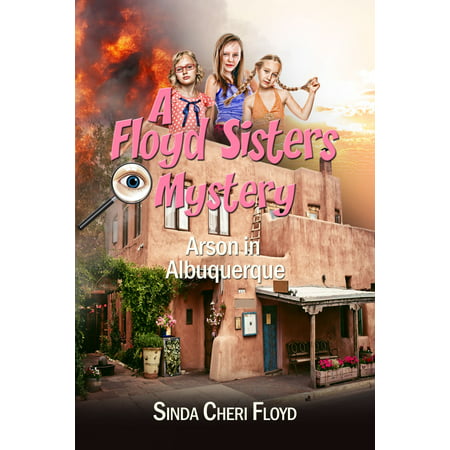 Arson in Albuquerque, A Floyd Sisters Mystery -