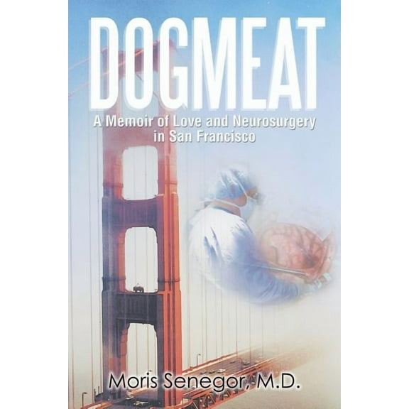 Dogmeat: A Memoir of Love and Neurosurgery in San Francisco (Paperback)