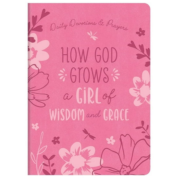 How God Grows a Girl of Wisdom and Grace: Daily Devotions and Prayers, (Hardcover)