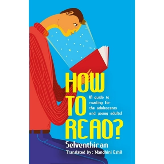 How To Read?: A guide to reading for the adolescents and young adults (Paperback) by Nandhini Ezhil, செல்வேந் Selventhiran