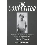 The Competitor : A life of service at home and from South Vietnam to Beirut (Paperback)