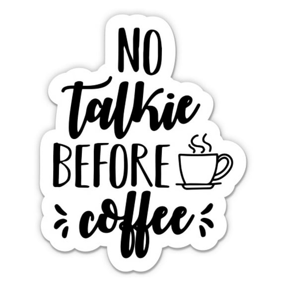 No Talkie Before Coffee Funny - 3" Vinyl Sticker - For Car Laptop Water Bottle Phone - Waterproof Decal