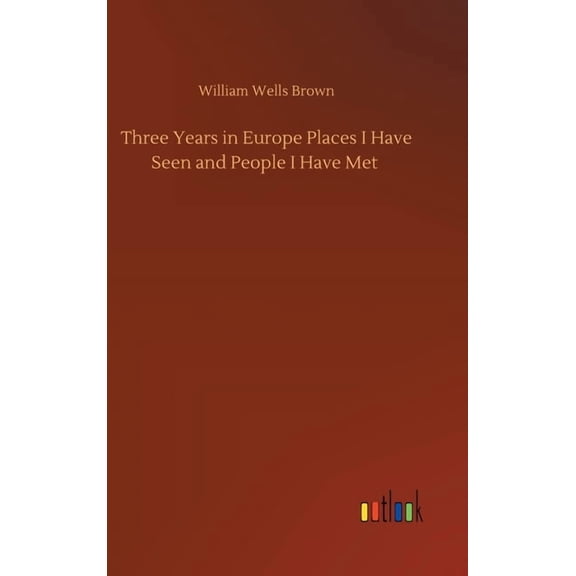 Three Years in Europe Places I Have Seen and People I Have Met (Hardcover)