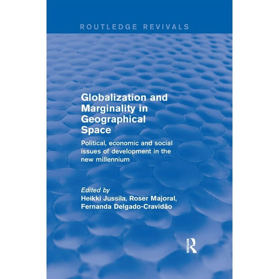 Routledge Revivals Globalization and Marginality in Geographical Space: Political, Economic and Social Issues of Development at the Dawn of, (Paperback)